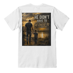 He Didn't Have To, He Chose To™ | Stepdad, Bonus Dad & Father Figure Shirt