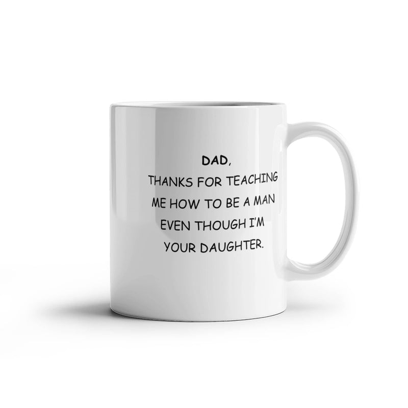 To Dad From Daughter - Thanks For Teaching Me How To Be A Man - Coffee Mug