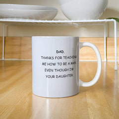 To Dad From Daughter - Thanks For Teaching Me How To Be A Man - Coffee Mug