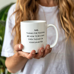 To Dad From Daughter - Thanks For Teaching Me How To Be A Man - Coffee Mug