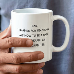 To Dad From Daughter - Thanks For Teaching Me How To Be A Man - Coffee Mug