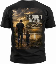 He Didn't Have To, He Chose To™ | Stepdad, Bonus Dad & Father Figure Shirt